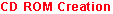 CD ROM Creation
